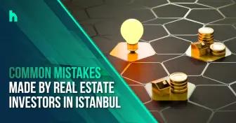 اشتباهات رایج سرمایه گذاران املاک در استانبول