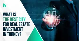 What is the best city for real estate investment in Turkey?