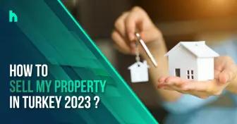 how to sell my property in Turkey? 2023