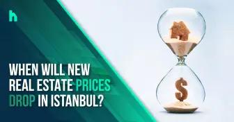 قیمت املاک و مستغلات جدید در استانبول چه زمانی کاهش می یابد؟
