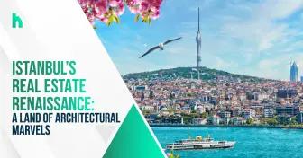 رنسانس املاک و مستغلات استانبول: سرزمین شگفتی های معماری