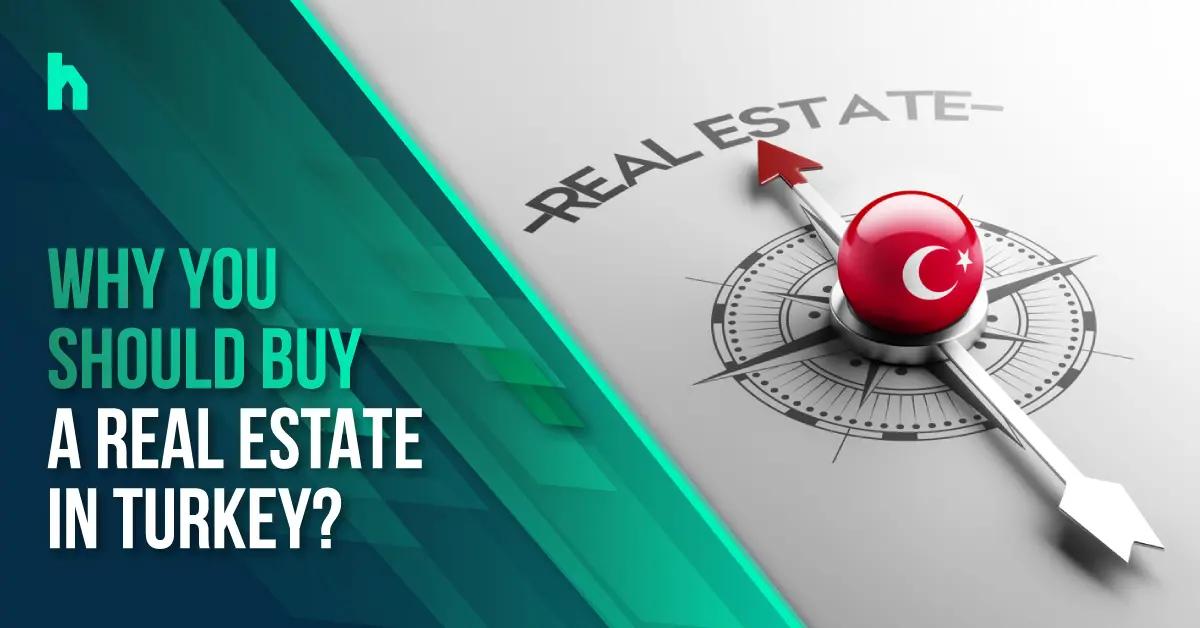 Why you should buy a real estate in Turkey?