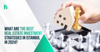 بهترین استراتژی های سرمایه گذاری املاک در استانبول در سال 2024 چیست؟