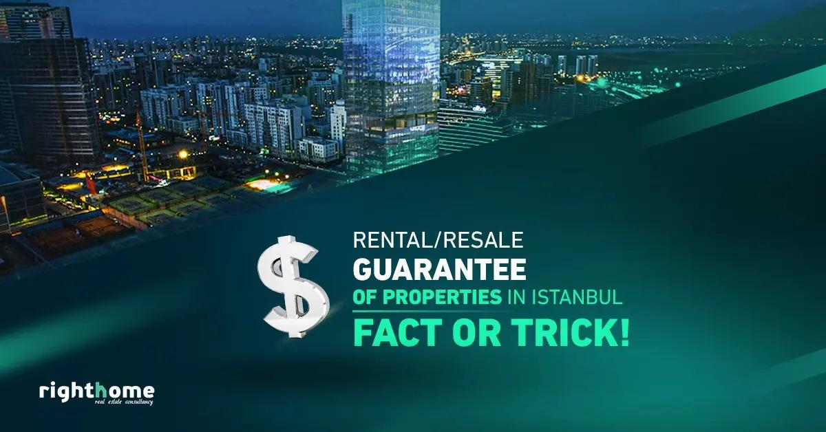 Rental/ resale guarantee of properties in Istanbul. Fact or trick!