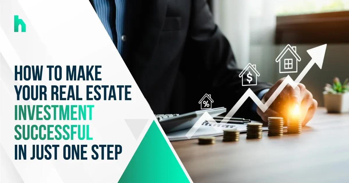 How to make your real estate investment successful in just one step